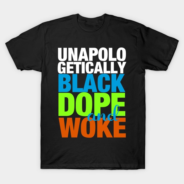 Unapologetically Black Dope and Woke T-Shirt by blackartmattersshop